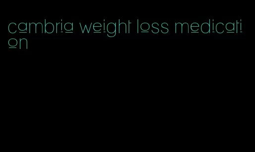 cambria weight loss medication