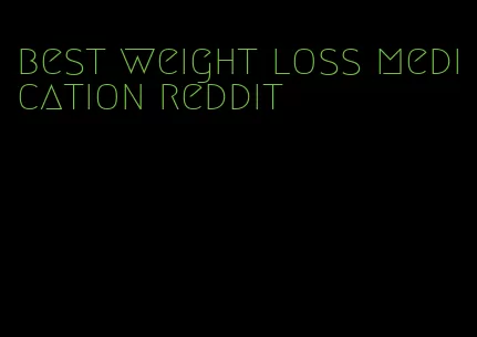 best weight loss medication reddit