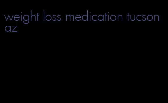 weight loss medication tucson az