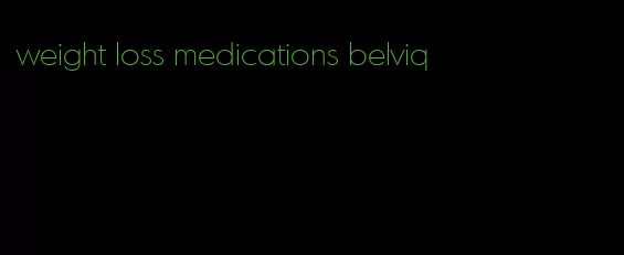 weight loss medications belviq