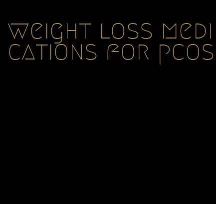 weight loss medications for pcos