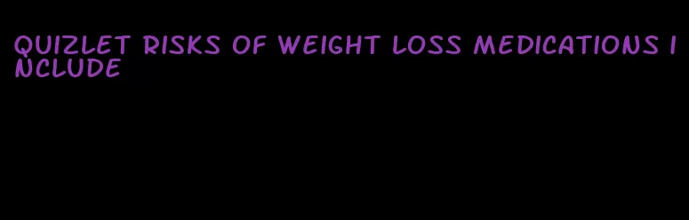 quizlet risks of weight loss medications include