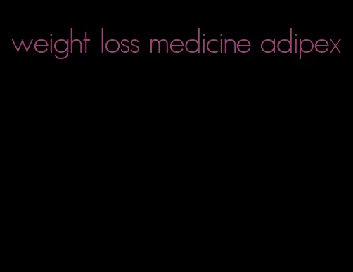 weight loss medicine adipex