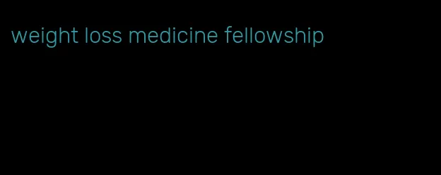 weight loss medicine fellowship