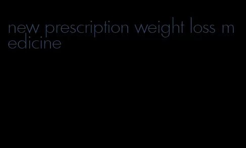 new prescription weight loss medicine