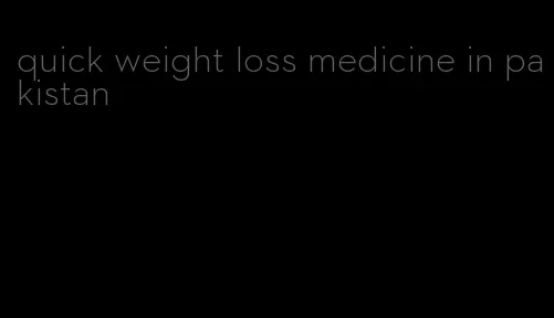 quick weight loss medicine in pakistan