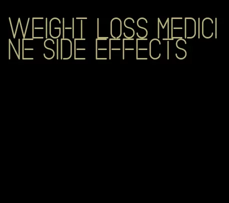 weight loss medicine side effects