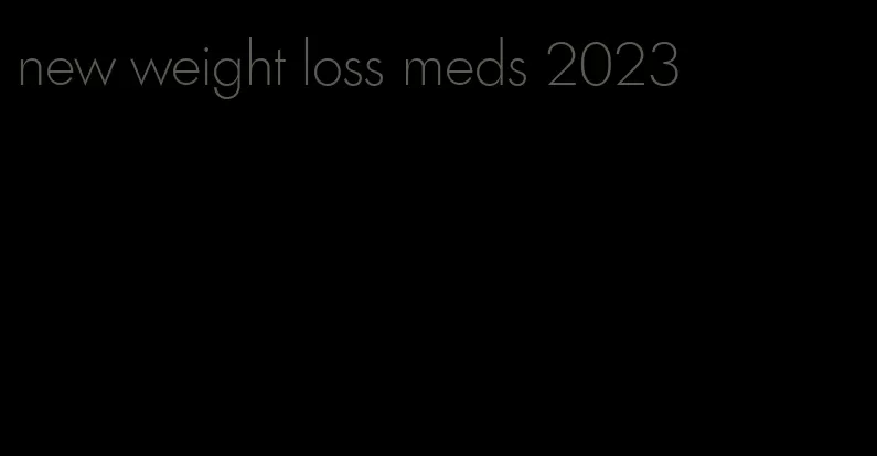 new weight loss meds 2023