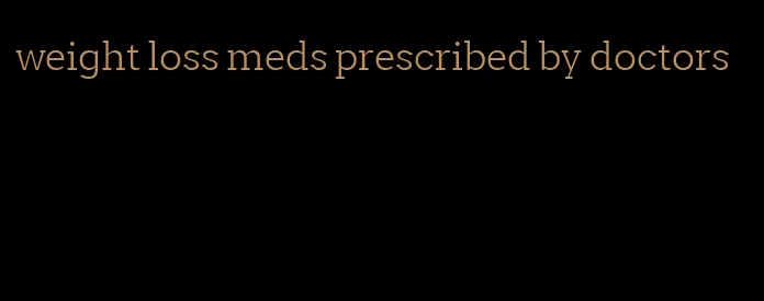 weight loss meds prescribed by doctors