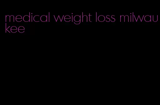 medical weight loss milwaukee