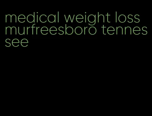 medical weight loss murfreesboro tennessee