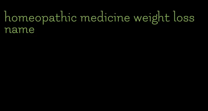 homeopathic medicine weight loss name