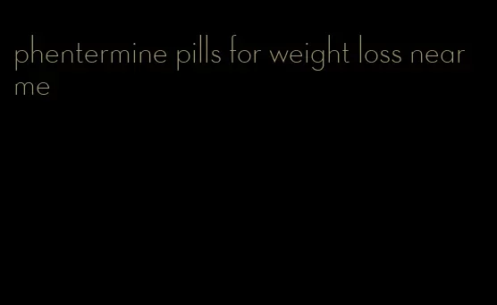 phentermine pills for weight loss near me