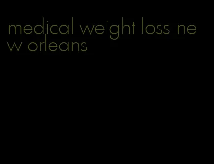 medical weight loss new orleans