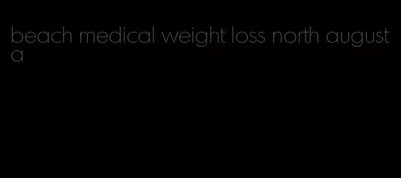 beach medical weight loss north augusta