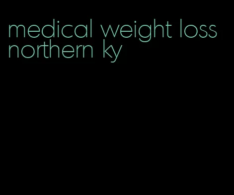 medical weight loss northern ky