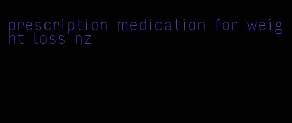 prescription medication for weight loss nz