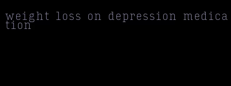 weight loss on depression medication