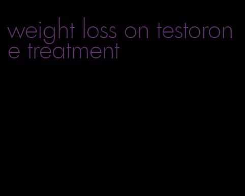 weight loss on testorone treatment