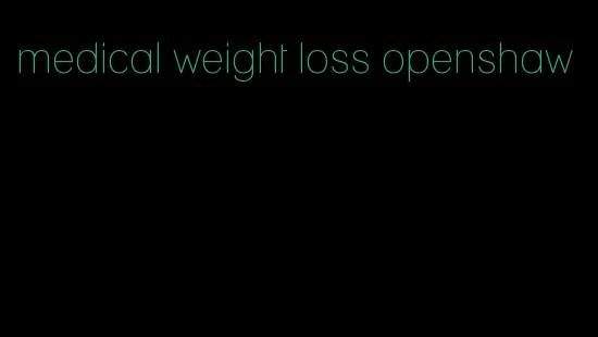 medical weight loss openshaw