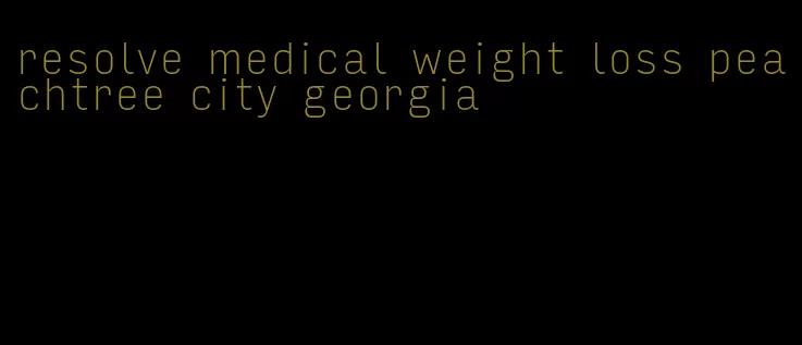 resolve medical weight loss peachtree city georgia