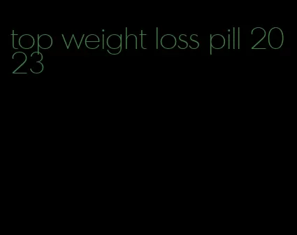 top weight loss pill 2023