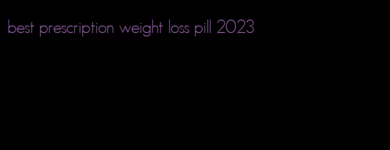 best prescription weight loss pill 2023