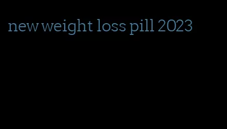 new weight loss pill 2023