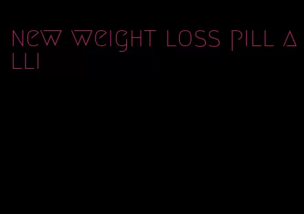 new weight loss pill alli