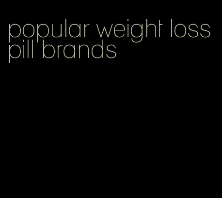 popular weight loss pill brands