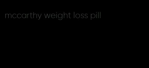 mccarthy weight loss pill