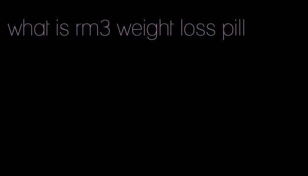 what is rm3 weight loss pill