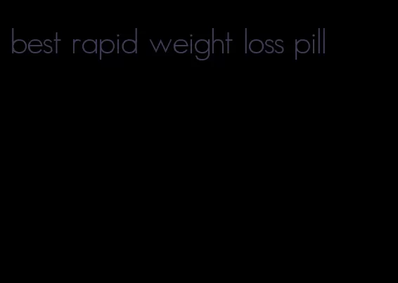 best rapid weight loss pill