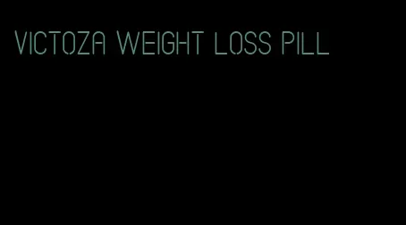 victoza weight loss pill