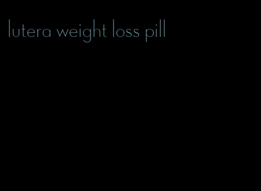 lutera weight loss pill