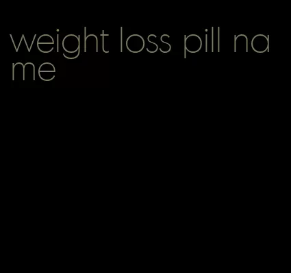 weight loss pill name