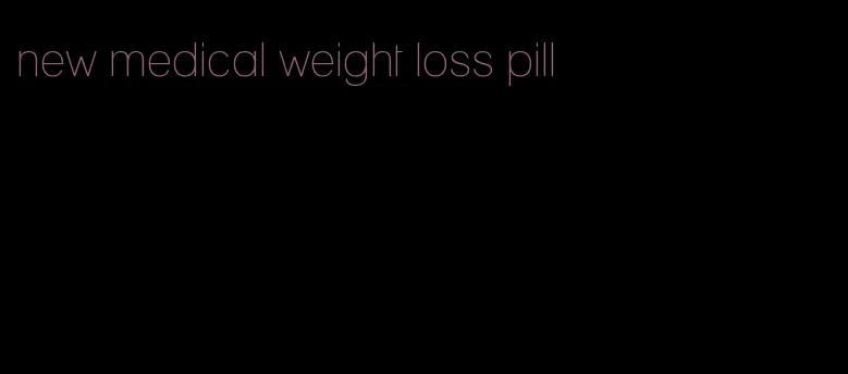 new medical weight loss pill