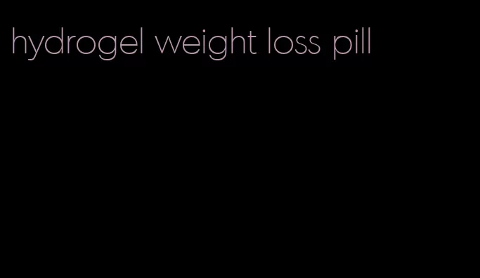 hydrogel weight loss pill