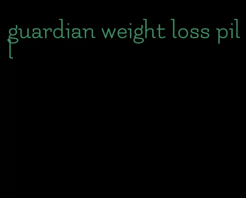 guardian weight loss pill