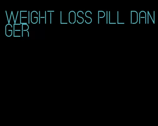 weight loss pill danger