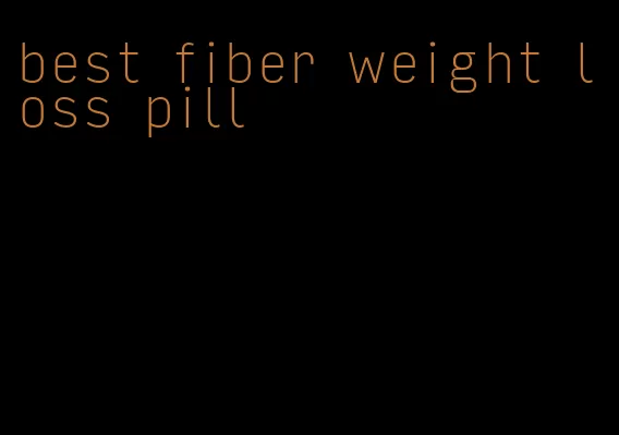 best fiber weight loss pill