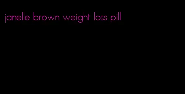 janelle brown weight loss pill