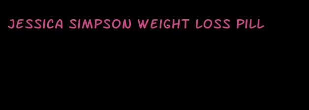 jessica simpson weight loss pill