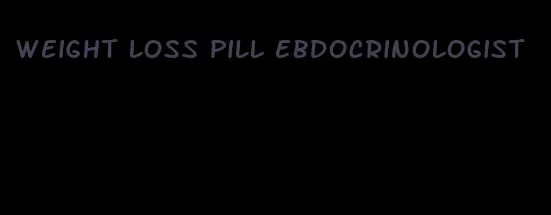 weight loss pill ebdocrinologist