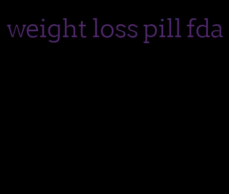 weight loss pill fda