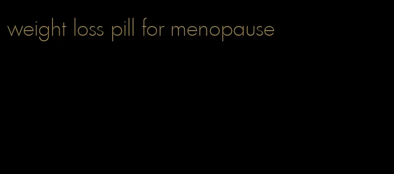 weight loss pill for menopause