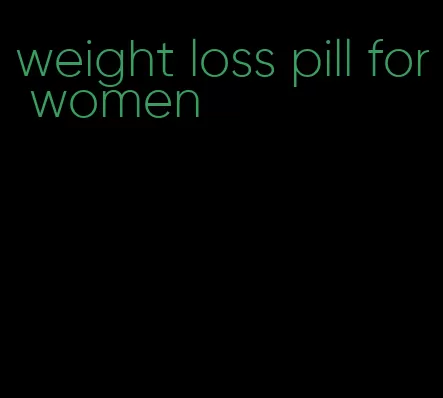 weight loss pill for women