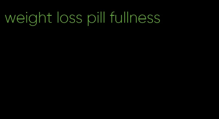 weight loss pill fullness