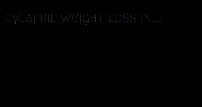 cylapril weight loss pill