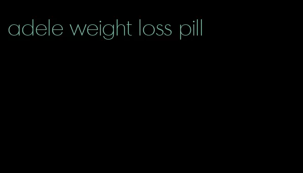 adele weight loss pill